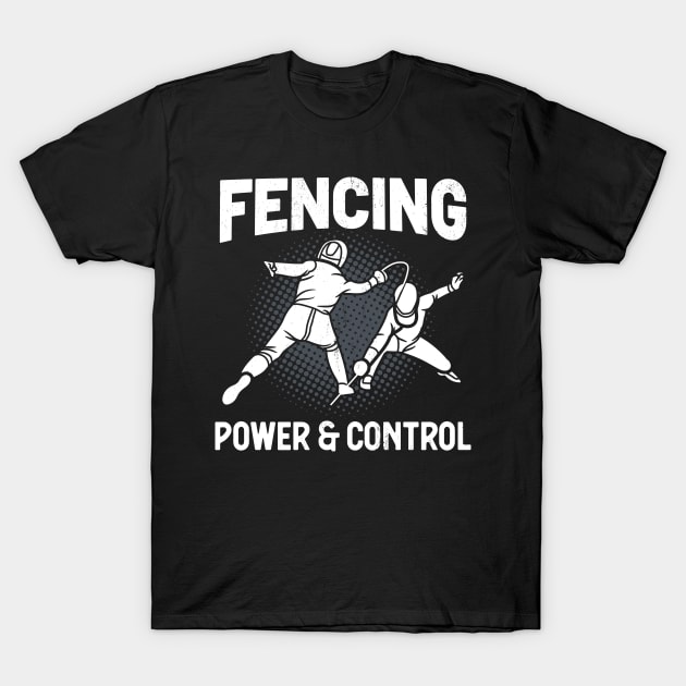 Fencing Power & Control Fencer T-Shirt by Foxxy Merch